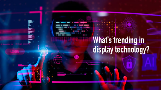 What is trending in display technology?